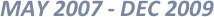 MAY 2007 - DEC 2009
