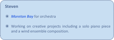 Steven

Moreton Bay for orchestra

Working on creative projects including a solo piano piece and a wind ensemble composition.